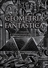 Geometria fantastica. I poliedri e l'immaginario artistico nel Rinascimento