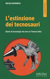 L' estinzione dei tecnosauri. Storie di tecnologie che non ce l'hanno fatta