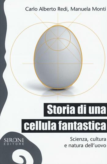 Storia di una cellula fantastica. Scienza, cultura e natura dell'uovo - C. Alberto Redi, Manuela Monti - Libro Sironi 2016, Galápagos | Libraccio.it