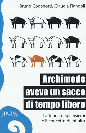 Archimede aveva un sacco di tempo libero. La teoria degli insiemi e il concetto di infinito - Bruno Codenotti, Claudia Flandoli - Libro Sironi 2016, Galápagos | Libraccio.it