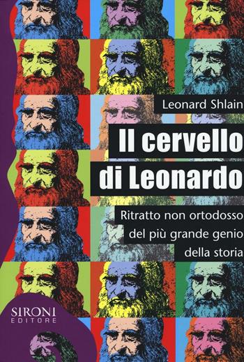 Il cervello di Leonardo. Ritratto non ortodosso del più grande genio della storia - Leonard Shlain - Libro Sironi 2016, Galápagos | Libraccio.it