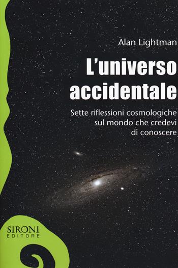 L' universo accidentale. Sette riflessioni cosmologiche sul mondo che credevi di conoscere - Alan Lightman - Libro Sironi 2017, Galápagos | Libraccio.it