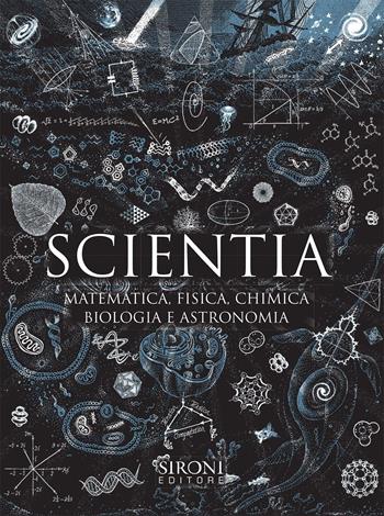 Scientia. Matematica, fisica, chimica, biologia e astronomia  - Libro Sironi 2017, Galápagos | Libraccio.it