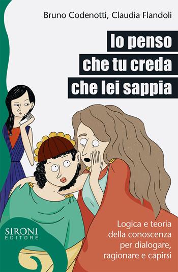 Io penso che tu creda che lei sappia. Logica e teoria della conoscenza per dialogare, ragionare e capirsi - Claudia Flandoli, Bruno Codenotti - Libro Sironi 2018, Galápagos | Libraccio.it