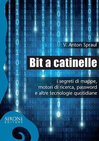 Bit a catinelle. I segreti di mappe, motori di ricerca, password e altre tecnologie quotidiane - V. Anton Spraul - Libro Sironi 2017, Galápagos | Libraccio.it