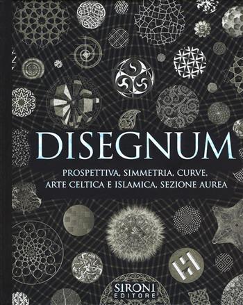 Disegnum. Prospettiva, simmetria, curve, arte celtica e islamica, sezione aurea  - Libro Sironi 2018, Galápagos | Libraccio.it