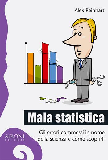 Mala statistica. Gli errori commessi in nome della scienza e come scoprirli - Alex Reinhart - Libro Sironi 2018, Galápagos | Libraccio.it