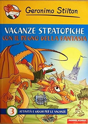 Vacanze stratopiche. Vol. 3: Con il Regno della Fantasia - Geronimo Stilton - Libro Piemme Scuola 2008 | Libraccio.it