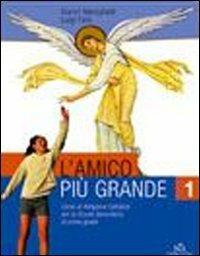 L' amico più grande. Con quaderno. Corso di religione cattolica. Vol. 1 - Gianni Mereghetti, Luigi Feré - Libro Piemme Scuola 2007 | Libraccio.it