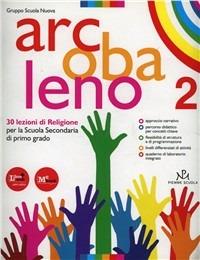 Arcobaleno. 30 lezioni di religione. Per la Scuola media. Vol. 2  - Libro Piemme Scuola 2011 | Libraccio.it