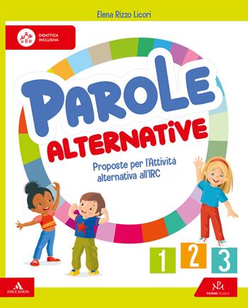 Parole alternative. Proposte per l'Attività alternativa all'IRC. Per la 1 ?, 2 ? e 3 ? classe della Scuola elementare. - Elena Rizzo Licori - Libro Piemme Scuola 2026 | Libraccio.it