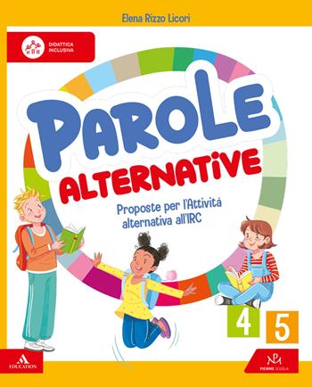 Parole alternative. Proposte per l'Attività alternativa all'IRC. Volume per le classi 4a e 5a. Per la 4 ? e 5 ? classe della Scuola elementare. - Elena Rizzo Licori - Libro Piemme Scuola 2026 | Libraccio.it