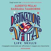 Libraccio Destinazione Vita. Life Skills: il bagaglio essenziale per affrontare il viaggio più importante (audiolibro)