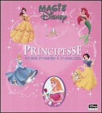 Principesse. Storie d'amore e d'amicizia  - Libro Disney Libri 2002, Magie Disney | Libraccio.it
