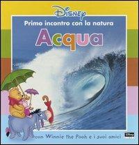 Acqua. Con Winnie the Pooh e i suoi amici  - Libro Disney Libri 2004, Primo incontro con la natura | Libraccio.it