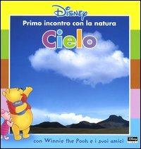 Cielo. Con Winnie the Pooh e i suoi amici  - Libro Disney Libri 2004, Primo incontro con la natura | Libraccio.it