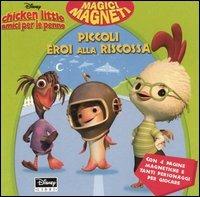 Chicken Little amici per le penne. Piccoli eroi alla riscossa  - Libro Disney Libri 2005, Magici magneti | Libraccio.it