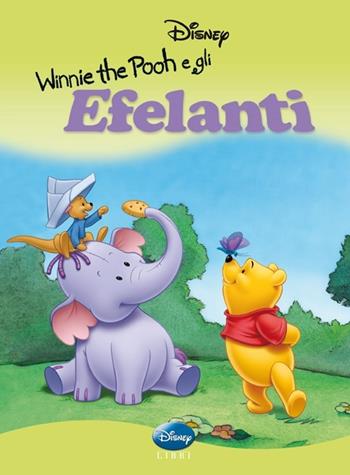 Winnie the Pooh e gli elefanti. Ediz. illustrata  - Libro Disney Libri 2005, Classics | Libraccio.it