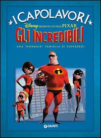 Gli Incredibili. Una «normale» famiglia di supereroi. Ediz. illustrata  - Libro Disney Libri 2006, I capolavori Disney | Libraccio.it