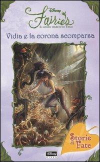 Vidia e la corona scomparsa. Fairies. Il mondo segreto di Trilli - Laura Driscoll - Libro Disney Libri 2006, Storie di fate | Libraccio.it
