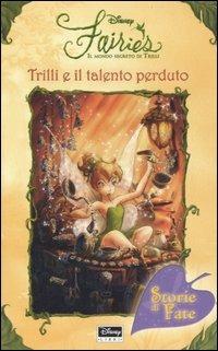 Trilli e il talento perduto. Fairies. Il mondo segreto di Trilli - Kiki Thorpe - Libro Disney Libri 2006, Storie di fate | Libraccio.it