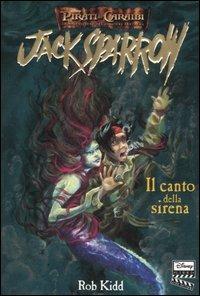 Il canto della sirena. Jack Sparrow. Vol. 2 - Rob Kidd - Libro Disney Libri 2006, Pirati dei Caraibi | Libraccio.it