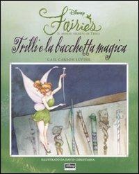 Trilli e la bacchetta magica. Fairies. Il mondo segreto di Trilli. Ediz. illustrata - Gail Carson Levine - Libro Disney Libri 2007 | Libraccio.it