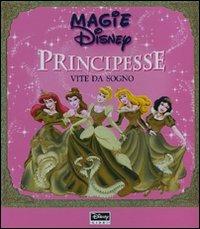 Principesse. Vite da sogno. Ediz. illustrata  - Libro Disney Libri 2008, Magie Disney | Libraccio.it