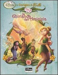 La ghirlanda dell'amicizia. Fairies. Lo scrigno di Trilli. Con gadget - Tea Orsi - Libro Disney Libri 2009 | Libraccio.it
