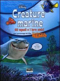 Creature marine. Gli squali e i loro amici. Alla ricerca di Nemo. Con gadget  - Libro Disney Libri 2008, Impara con Disney | Libraccio.it