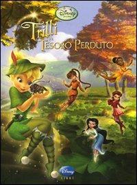 Trilli e il tesoro perduto. Fairies  - Libro Disney Libri 2009 | Libraccio.it
