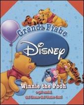 Winni the Pooh e gli amici del Bosco dei Cento Acri. Grandi fiabe. Ediz. illustrata