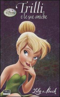 Lily e Beck. Trilli e le sue amiche. Fairies - Kirsten Larsen, Kiki Thorpe - Libro Disney Libri 2009 | Libraccio.it
