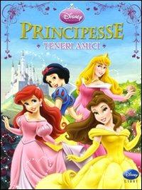 Principesse. Teneri amici. Ediz. illustrata  - Libro Disney Libri 2010, Principesse | Libraccio.it