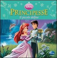Principesse. Il piccolo delfino. Ediz. illustrata  - Libro Disney Libri 2010, Libri cartonati | Libraccio.it