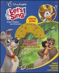 We love animals-Amiamo gli animali! Ediz. bilingue. Con CD Audio  - Libro Disney Libri 2011, Disney English. Let's sing! | Libraccio.it