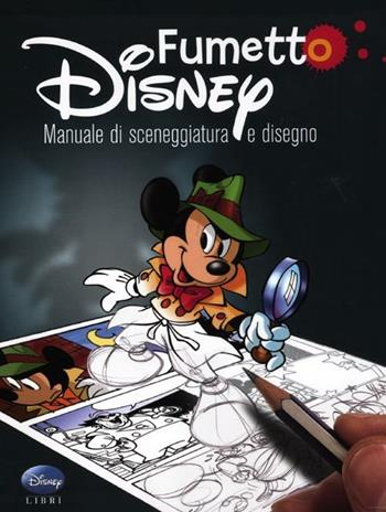 Fumetto Disney. Manuale di sceneggiatura e disegno  - Libro Disney Libri 2012, I fumetti di Disney club | Libraccio.it