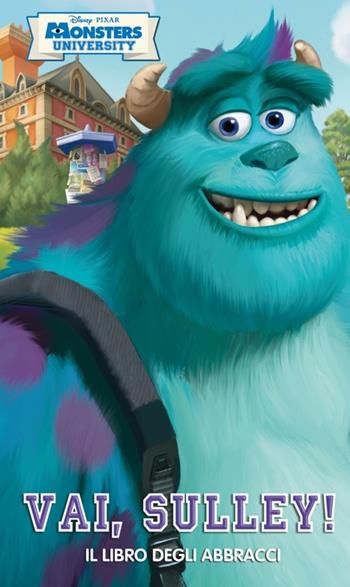 Vai, Sulley! Il libro degli abbracci. Monsters University. Ediz. illustrata  - Libro Disney Libri 2013 | Libraccio.it