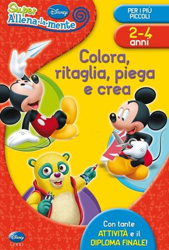 Colora, ritaglia, piega e crea. Ediz. illustrata  - Libro Disney Libri 2013, Allena la mente | Libraccio.it