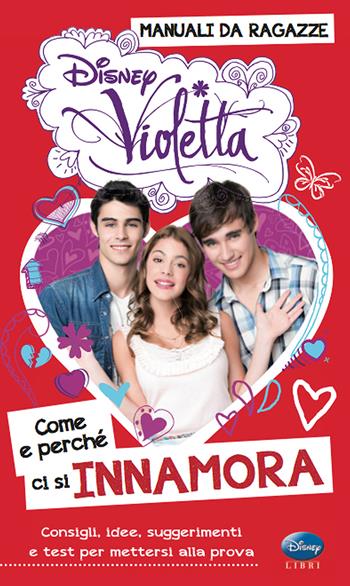 Come e perché ci si innamora. Manuali da ragazze. Violetta. Con adesivi - Valentina Camerini - Libro Disney Libri 2013 | Libraccio.it
