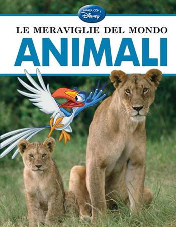 Le meraviglie del mondo. Animali  - Libro Disney Libri 2013, Impara con Disney | Libraccio.it