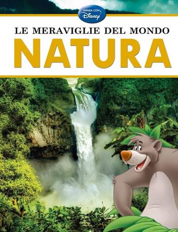 Le meraviglie del mondo. Natura  - Libro Disney Libri 2013, Il meraviglioso mondo | Libraccio.it