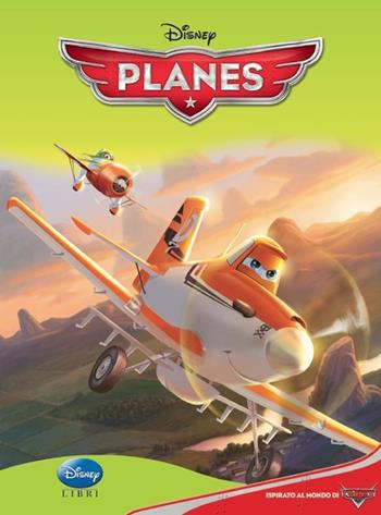 Planes. Ediz. illustrata  - Libro Disney Libri 2013, I classici Disney | Libraccio.it