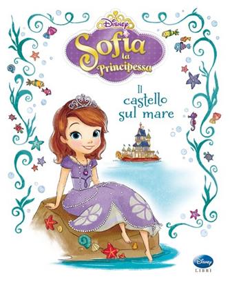 Il castello sul mare. Sofia la principessa. Ediz. illustrata - Catherine Hapka, Grace Lee - Libro Disney Libri 2014 | Libraccio.it