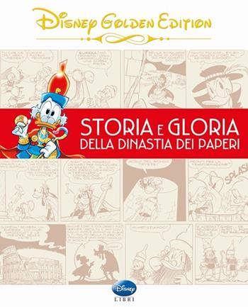 Storia e gloria della dinastia dei paperi  - Libro Disney Libri 2014, Disney Golden Edition | Libraccio.it