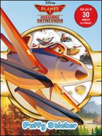 Planes 2. Missione antincendio. Puffy sticker. Con adesivi. Ediz. illustrata  - Libro Disney Libri 2014 | Libraccio.it