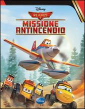 Planes 2. Missione antincendio. Ediz. illustrata