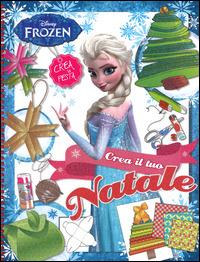 Crea il tuo Natale. Frozen. Con gadget  - Libro Disney Libri 2014, Crea la festa | Libraccio.it