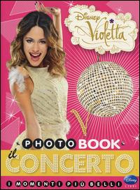 Il concerto. I momenti più belli. Photobook. Violetta. Ediz. illustrata  - Libro Disney Libri 2014 | Libraccio.it