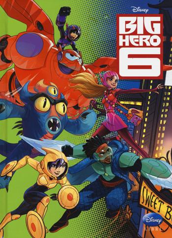 Big Hero 6. Ediz. illustrata  - Libro Disney Libri 2014, Disneyana | Libraccio.it